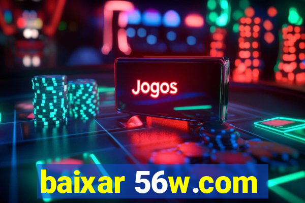 baixar 56w.com